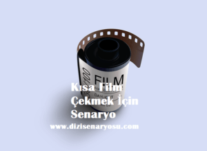 Kısa Film Çekmek İçin Senaryo