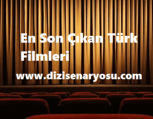 En Son Çıkan Türk Filmleri