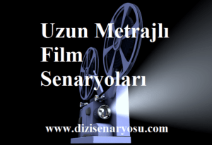 Uzun Metrajlı Film Senaryoları